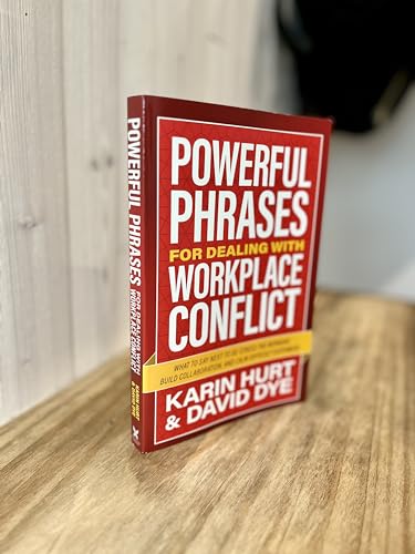 Powerful Phrases for Dealing with Workplace Conflict : What to Say Next to De-stress the Workday, Build Collaboration, and Calm Difficult Customers