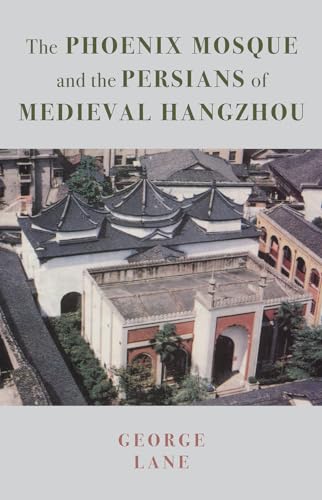 The Phoenix Mosque and the Persians of Medieval Hangzhou