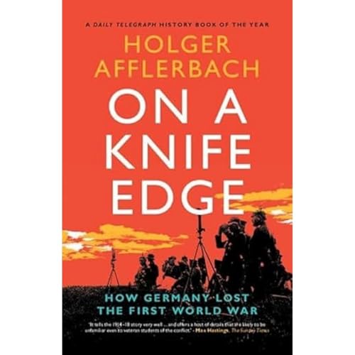 On a Knife Edge : How Germany Lost the First World War