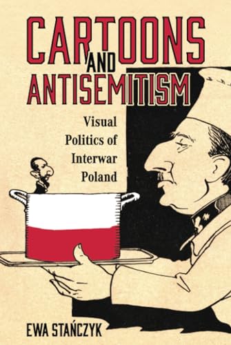 Cartoons and Antisemitism : Visual Politics of Interwar Poland