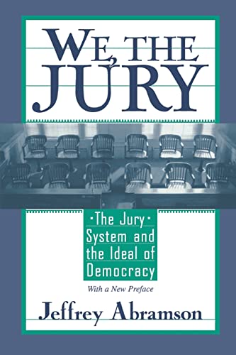We, the Jury : The Jury System and the Ideal of Democracy, With a New Preface