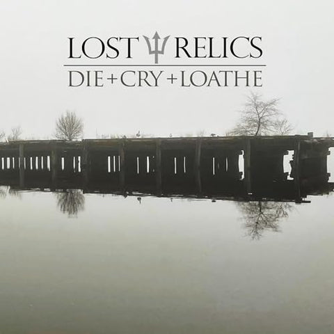 Lost Relics - Die + Cry + Loathe  [VINYL]