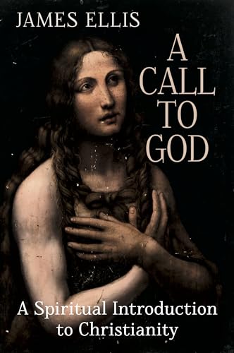 A Call to God : A Spiritual Introduction to Christianity