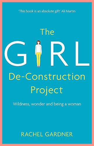 The Girl De-Construction Project: Wildness, wonder and being a woman
