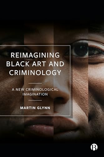 Reimagining Black Art and Criminology : A New Criminological Imagination