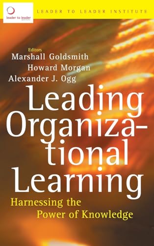 Leading Organizational Learning : Harnessing the Power of Knowledge