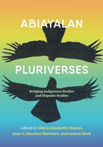 Abiayalan Pluriverses : Bridging Indigenous Studies and Hispanic Studies