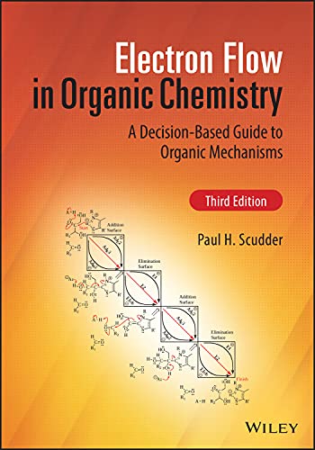 Electron Flow in Organic Chemistry : A Decision-Based Guide to Organic Mechanisms