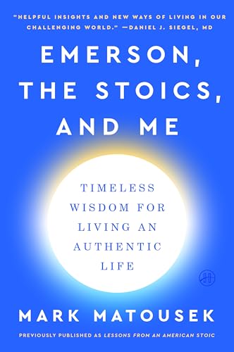 Emerson, the Stoics, and Me : Timeless Wisdom for Living an Authentic Life
