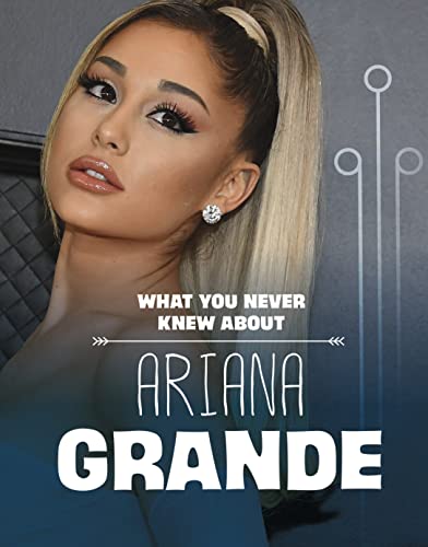 What You Never Knew About Ariana Grande (Behind the Scenes Biographies)