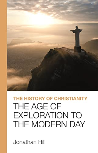 The History of Christianity : The Age of Exploration to the Modern Day