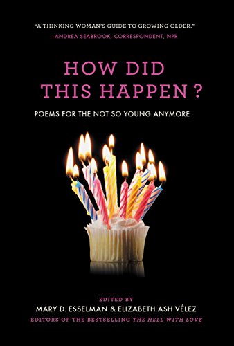 How Did This Happen? : Poems for the Not So Young Anymore