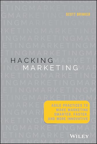 Hacking Marketing: Agile Practices to Make Marketing Smarter