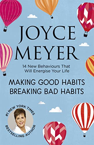Making Good Habits, Breaking Bad Habits : 14 New Behaviours That Will Energise Your Life