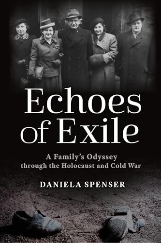 Echoes of Exile : A Family's Odyssey Through the Holocaust and Cold War