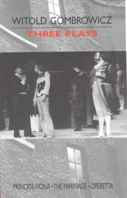 Three Plays : "Princess Ivona", "The Marriage" and "Operetta"