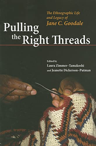 Pulling the Right Threads : The Ethnographic Life and Legacy of Jane C. Goodale