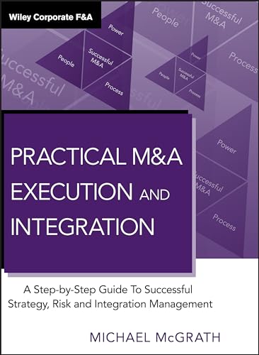 Practical M&A Execution and Integration: A Step by Step Guide to Successful Strategy