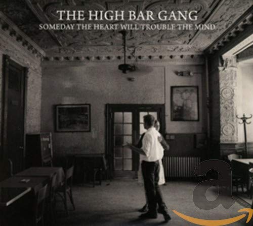High Bar Gang The - Someday The Heart Will Trouble The Mind [CD]
