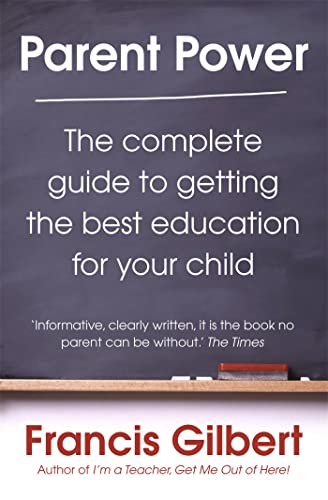 Parent Power : The complete guide to getting the best education for your child