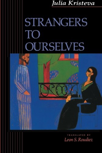 Strangers to Ourselves (European Perspectives: A Series in Social Thought and Cultural Criticism)