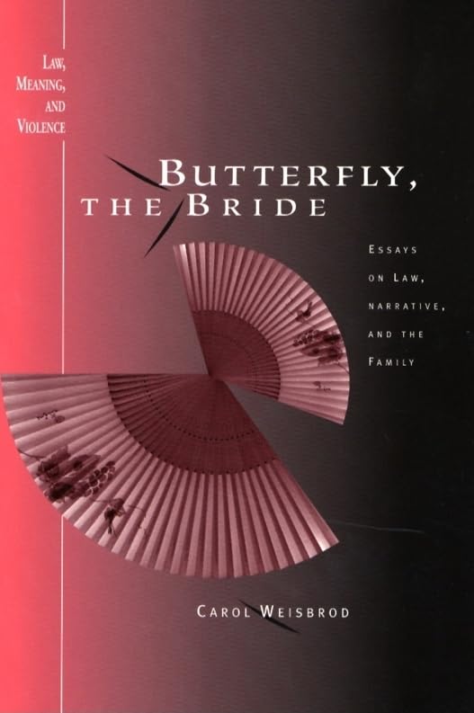 Butterfly, the Bride : Essays on Law, Narrative, and the Family