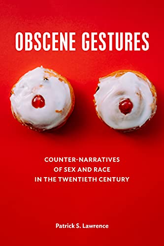 Obscene Gestures: Counter-Narratives of Sex and Race in the Twentieth Century