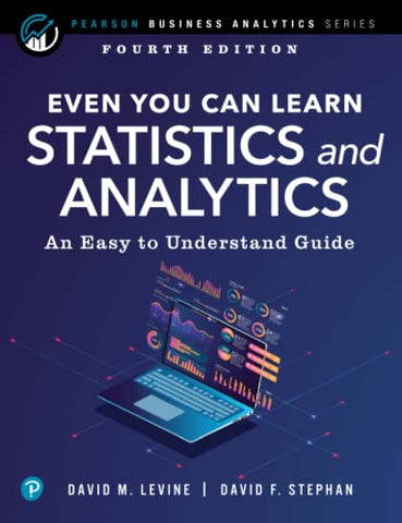Even You Can Learn Statistics and Analytics: An Easy to Understand Guide (Pearson Business Analytics Series)