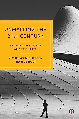 Unmapping the 21st Century : Between Networks and the State