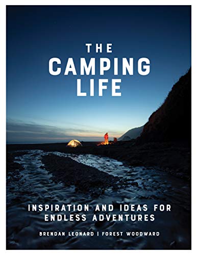 Camping Life, The: Inspiration and Ideas for Endless Adventures