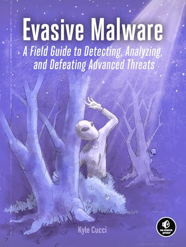 Evasive Malware : A Field Guide to Detecting, Analyzing, and Defeating Advanced Threats