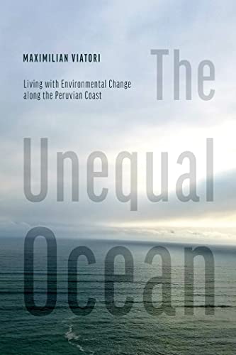 The Unequal Ocean : Living with Environmental Change Along the Peruvian Coast