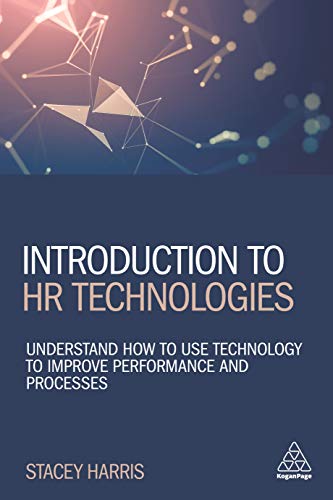 Introduction to HR Technologies : Understand How to Use Technology to Improve Performance and Processes