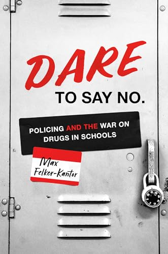 DARE to Say No : Policing and the War on Drugs in Schools