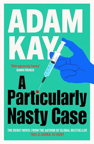 A Particularly Nasty Case : The Debut Novel from the Author of the Global Bestseller This Is Going to Hurt