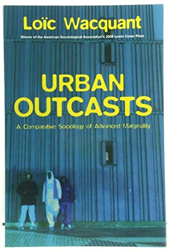 Urban Outcasts: A Comparative Sociology of Advanced Marginality