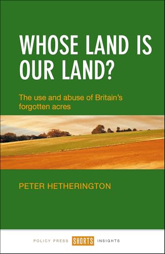 Whose Land Is Our Land? : The Use and Abuse of Britain's Forgotten Acres