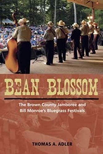 Bean Blossom: The Brown County Jamboree and Bill Monroes Bluegrass Festivals