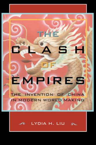 The Clash of Empires : The Invention of China in Modern World Making