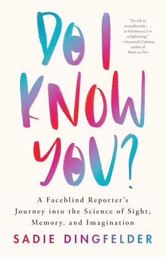 Do I Know You? : A Faceblind Reporter’s Journey into the Science of Sight, Memory, and Imagination