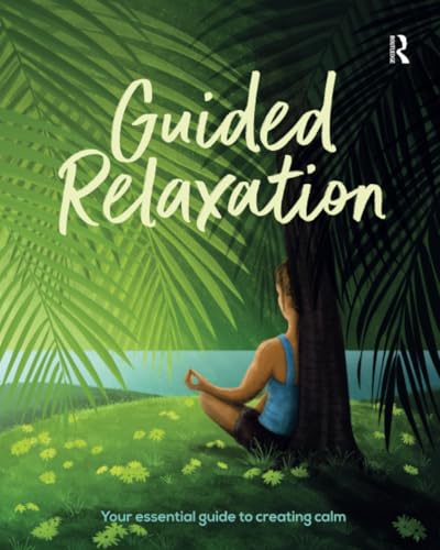 Guided Relaxation : Your essential guide to creating calm