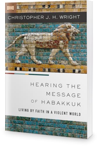 Hearing the Message of Habakkuk : Living by Faith in a Violent World