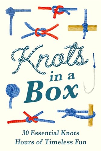 Knots in a Box : 30 Essential Knots; Hours of Timeless Fun