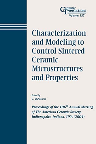 Characterization and Modeling to Control Sintered Ceramic Microstructures and Properties: Proceedings of the 106th Annual Meeting of the American Ceramic Society