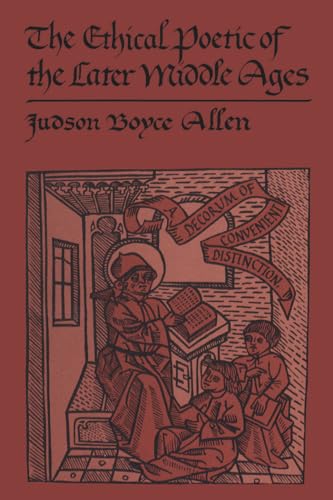 The Ethical Poetic of the Later Middle Ages : A Decorum of Convenient Distinction