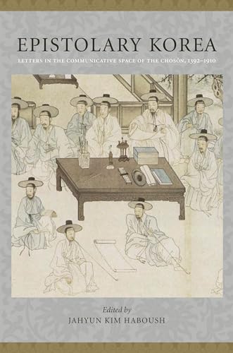 Epistolary Korea: Letters in The Communicative Space of the Choson