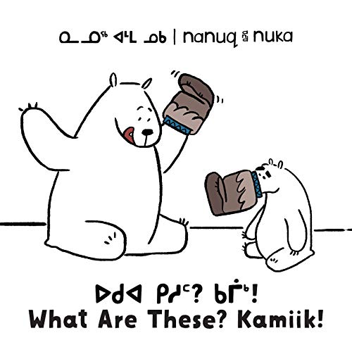 Nanuq and Nuka: What Are These? Kamiik! : Bilingual Inuktitut and English Edition