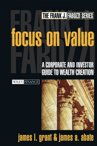 Focus on Value: A Corporate and Investor Guide to Wealth Creation