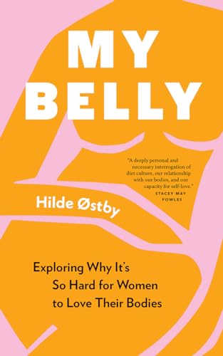 My Belly : Exploring Why It's So Hard for Women to Love Their Bodies