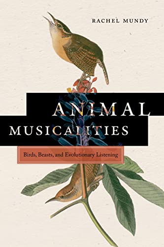 Animal Musicalities : Birds, Beasts, and Evolutionary Listening